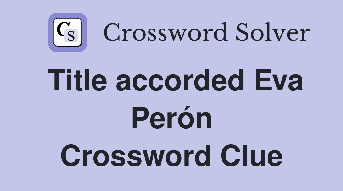 Title accorded Eva Perón Crossword Clue