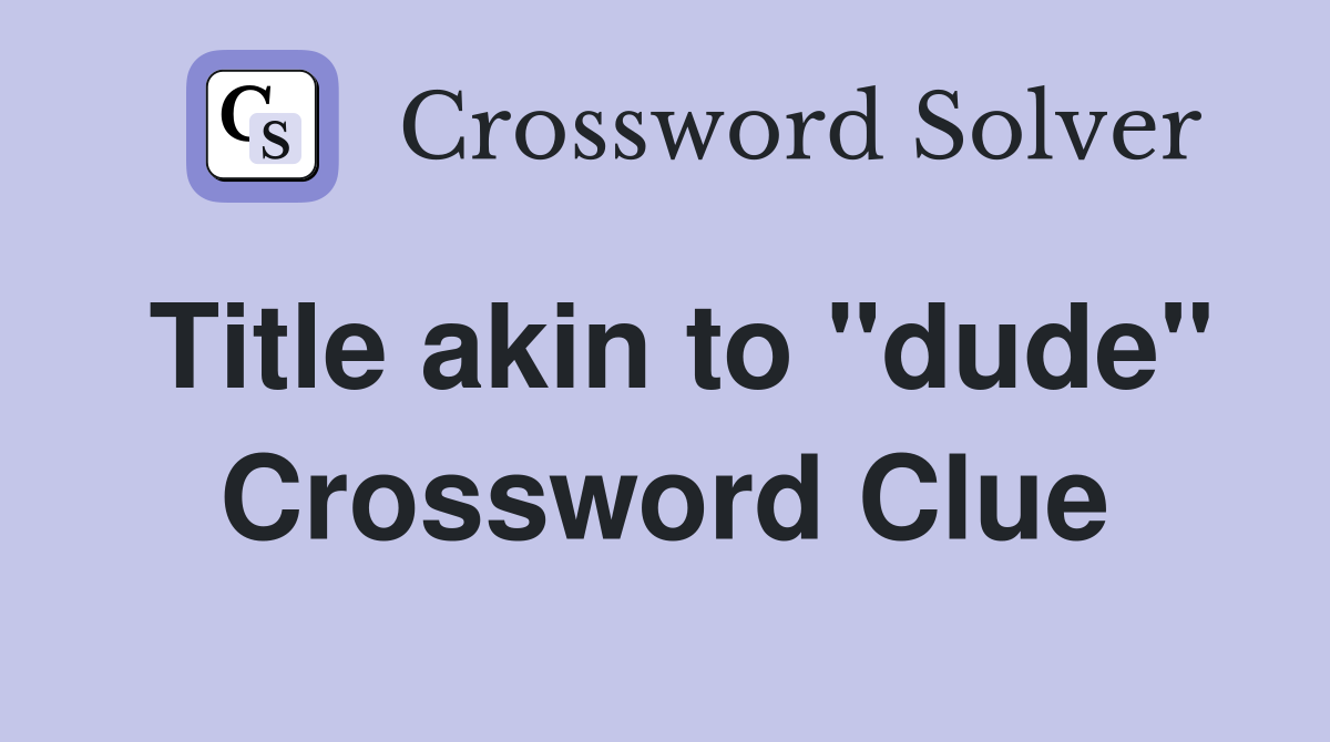 Title akin to "dude" Crossword Clue