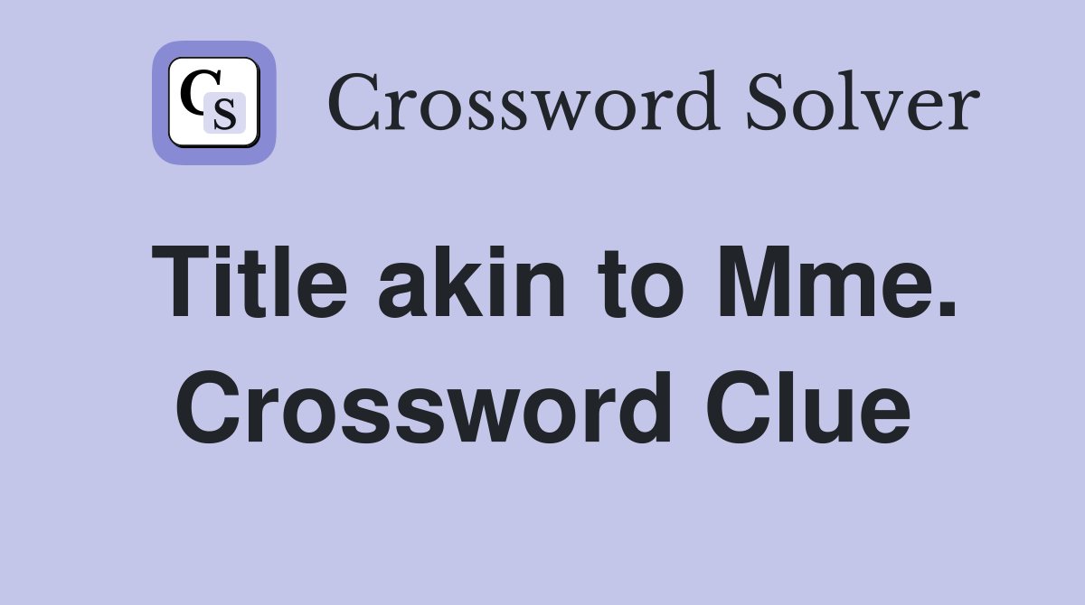 Title akin to Mme. Crossword Clue