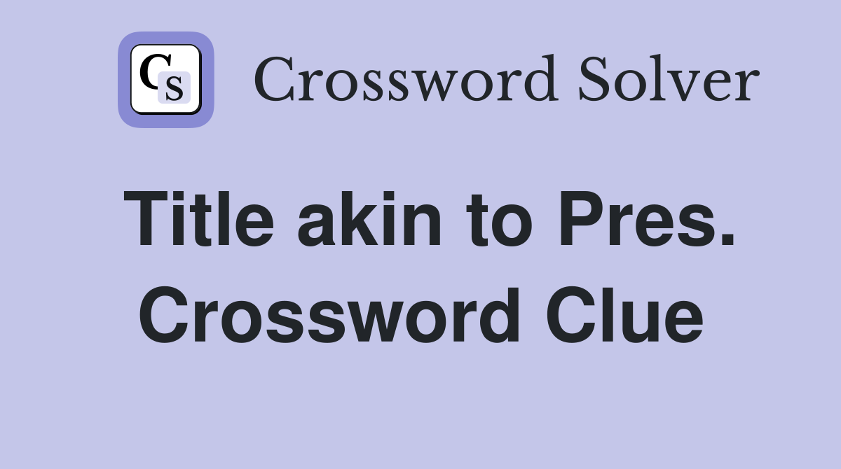 Title akin to Pres. Crossword Clue