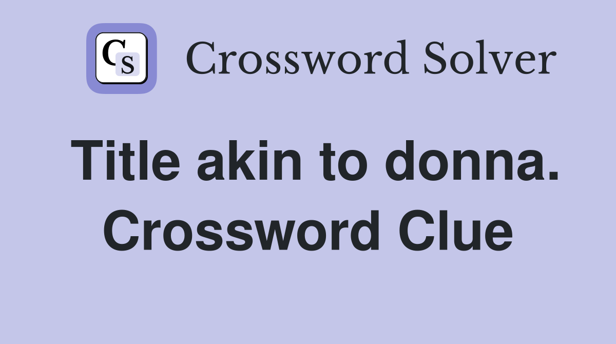 Title akin to donna. Crossword Clue