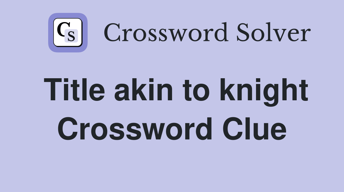 Title akin to knight Crossword Clue