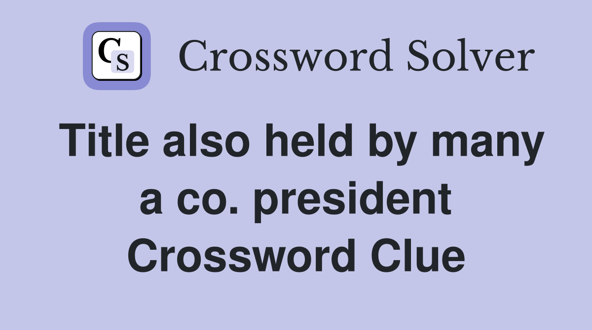 Title also held by many a co. president Crossword Clue
