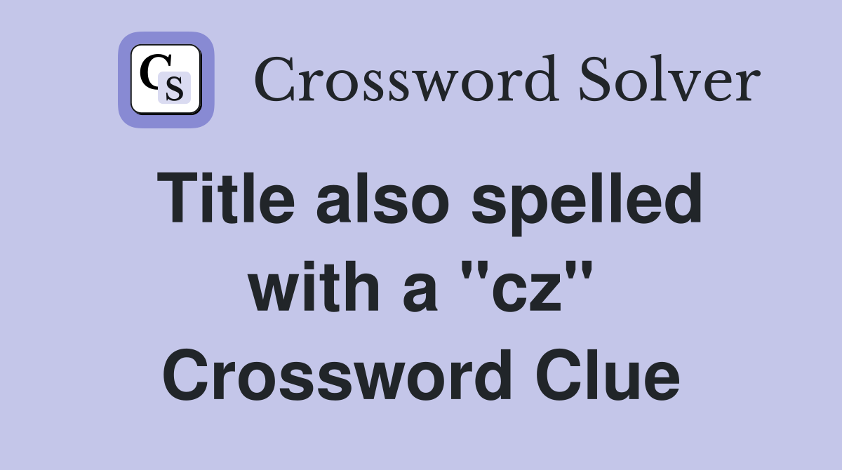 Title also spelled with a "cz" Crossword Clue