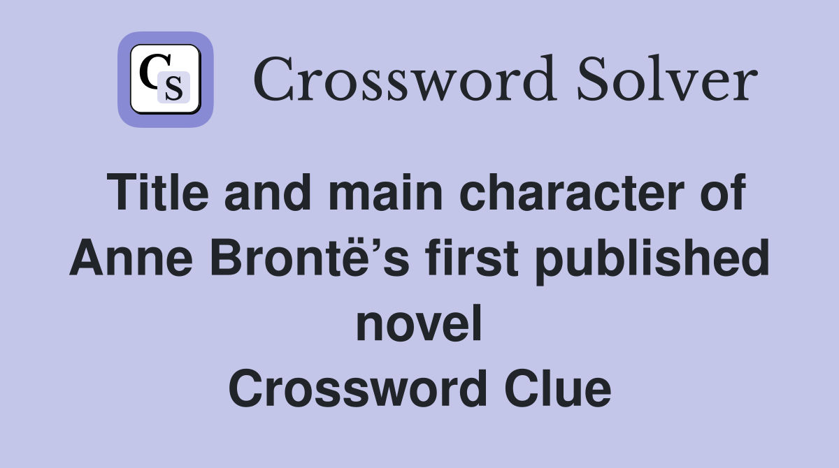 Title and main character of Anne Brontë’s first published novel Crossword Clue