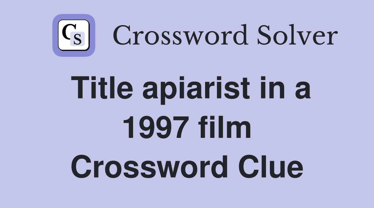Title apiarist in a 1997 film Crossword Clue