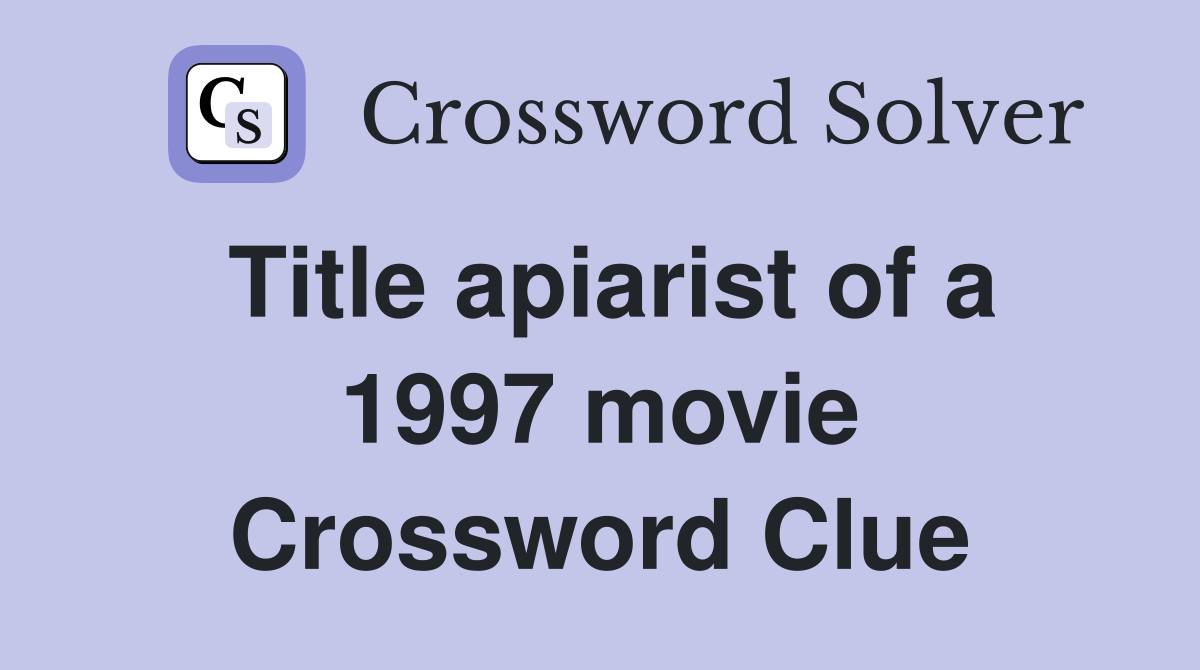 Title apiarist of a 1997 movie Crossword Clue