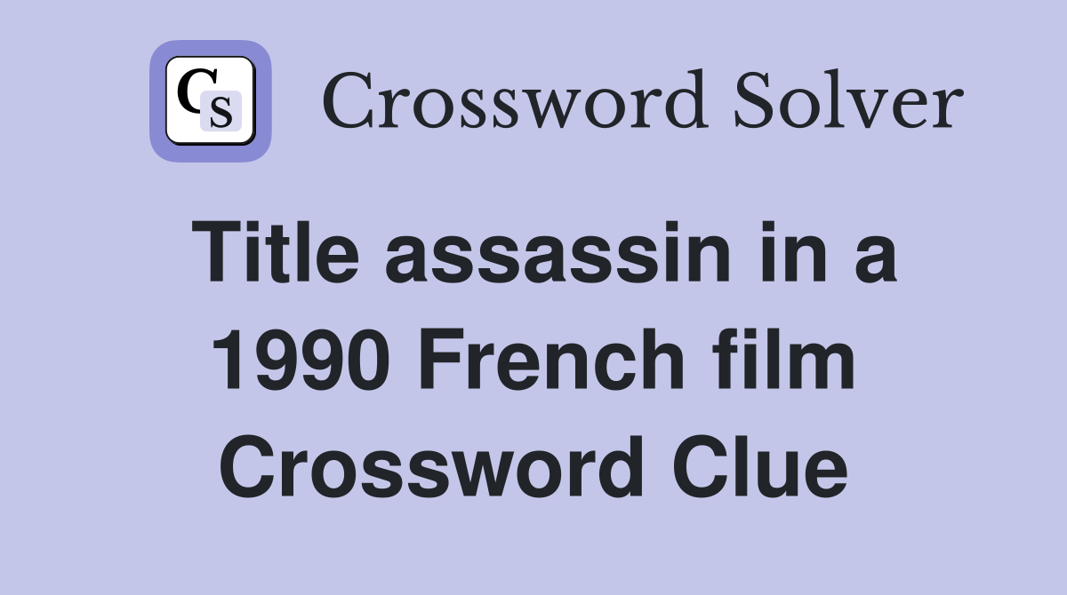Title assassin in a 1990 French film Crossword Clue