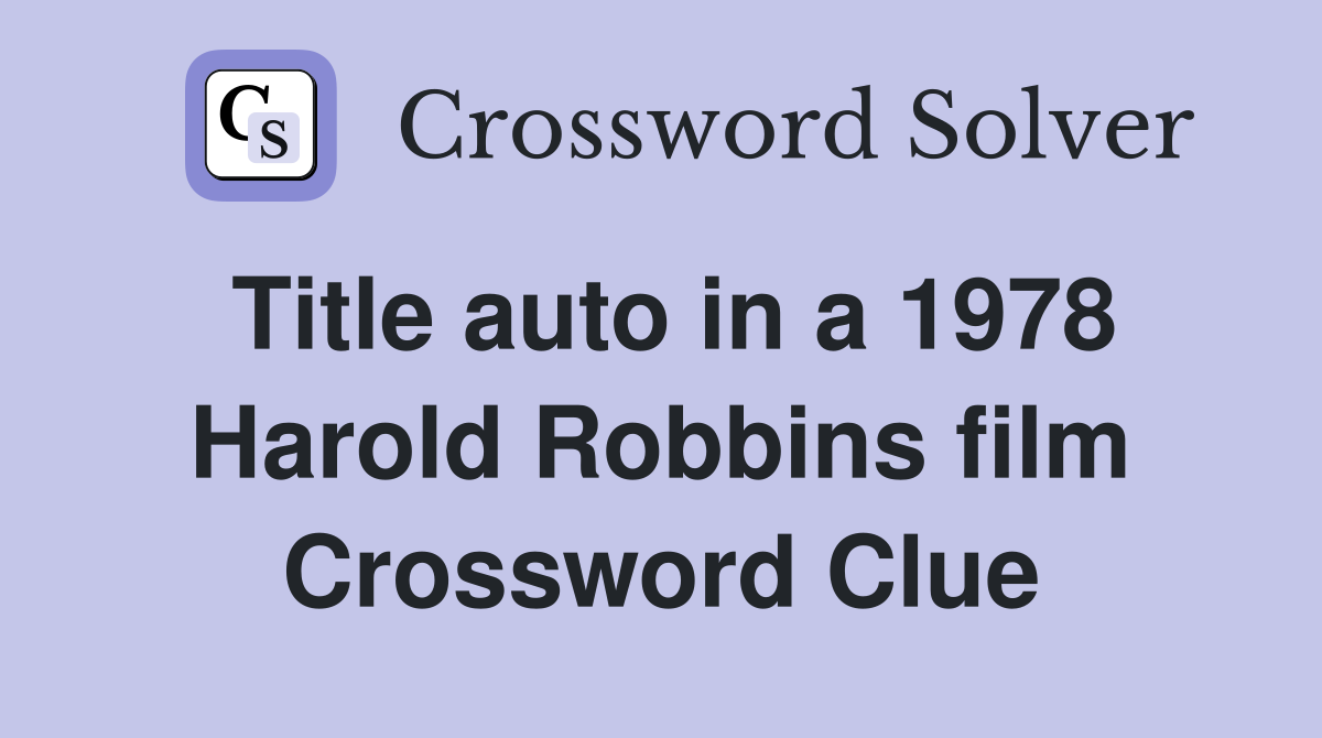Title auto in a 1978 Harold Robbins film Crossword Clue