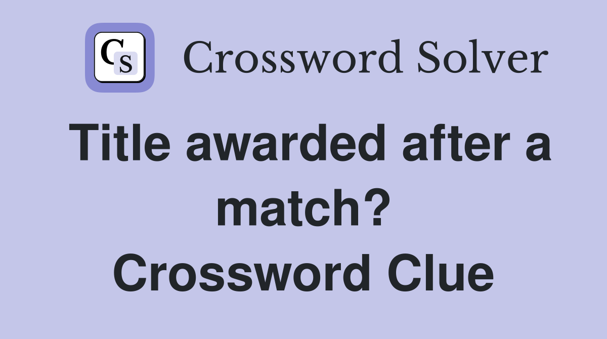 Title awarded after a match? Crossword Clue