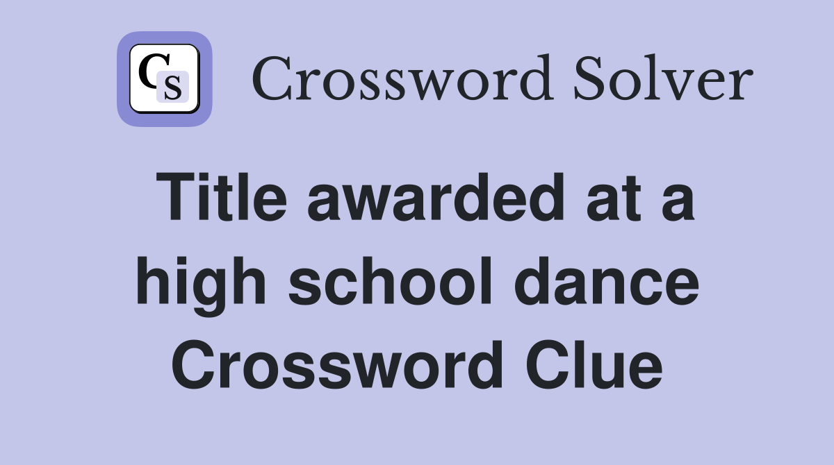 Title awarded at a high school dance Crossword Clue