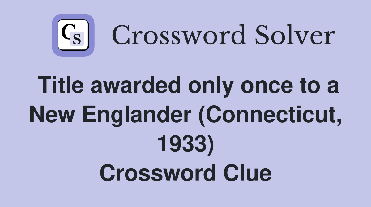 Title awarded only once to a New Englander (Connecticut, 1933) Crossword Clue