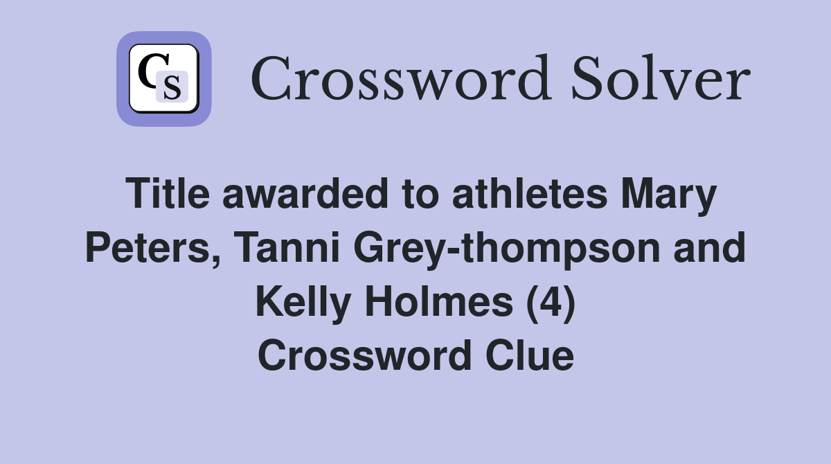 Title awarded to athletes Mary Peters, Tanni Grey-thompson and Kelly Holmes (4) Crossword Clue