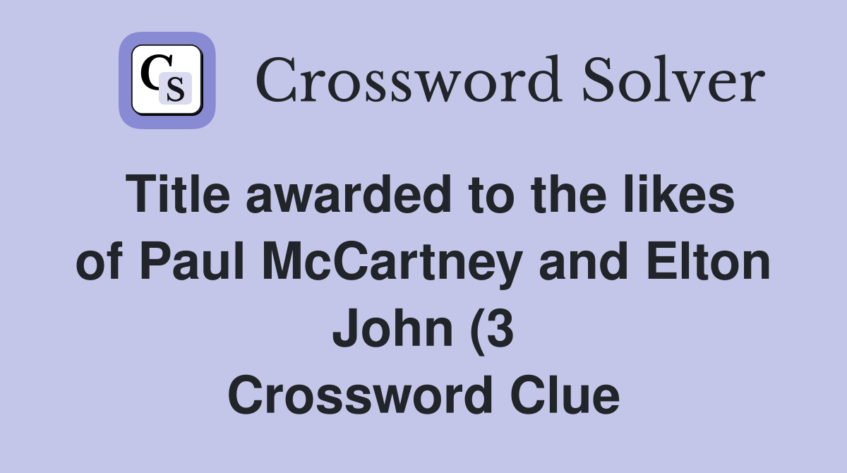 Title awarded to the likes of Paul McCartney and Elton John (3 Title awarded to the likes of Paul McCartney and Elton John (3