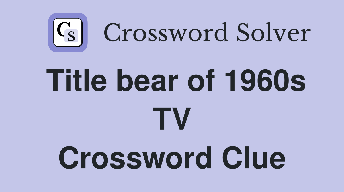 Title bear of 1960s TV Crossword Clue