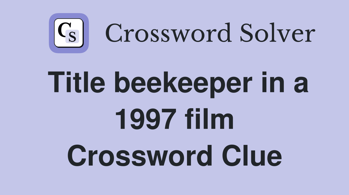 Title beekeeper in a 1997 film Crossword Clue