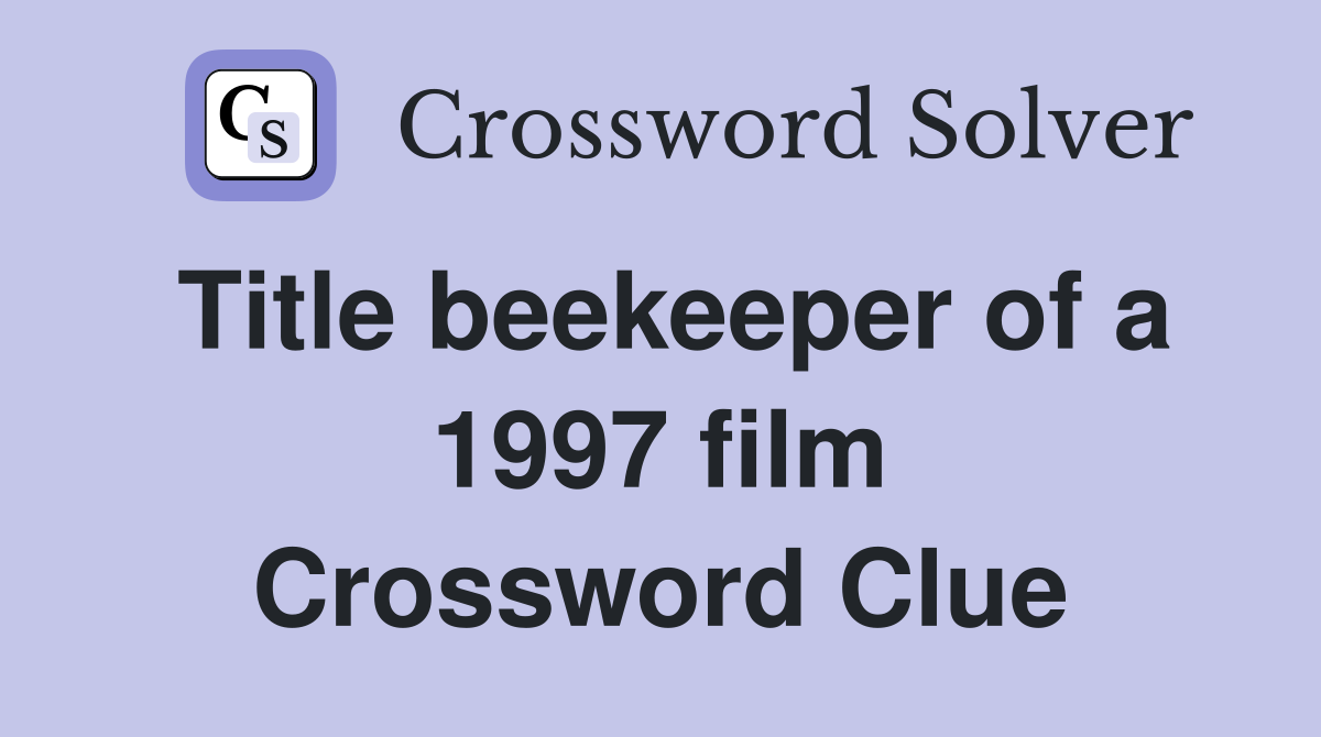Title beekeeper of a 1997 film Crossword Clue