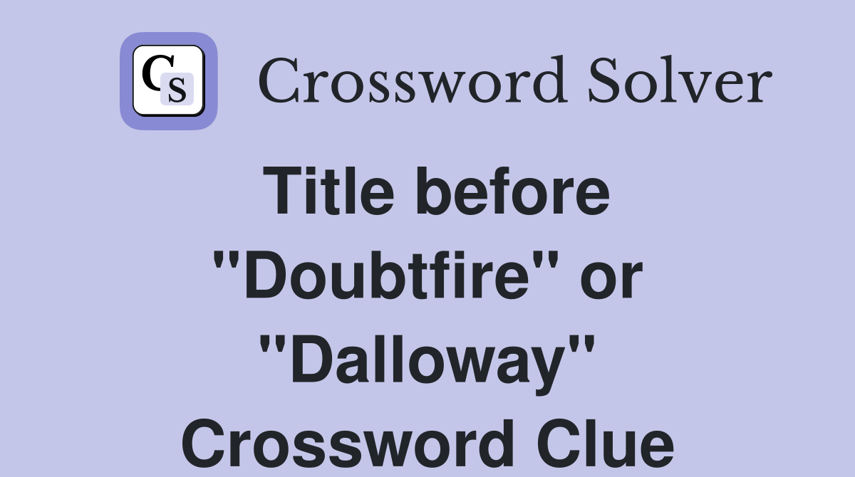 Title before "Doubtfire" or "Dalloway" Crossword Clue