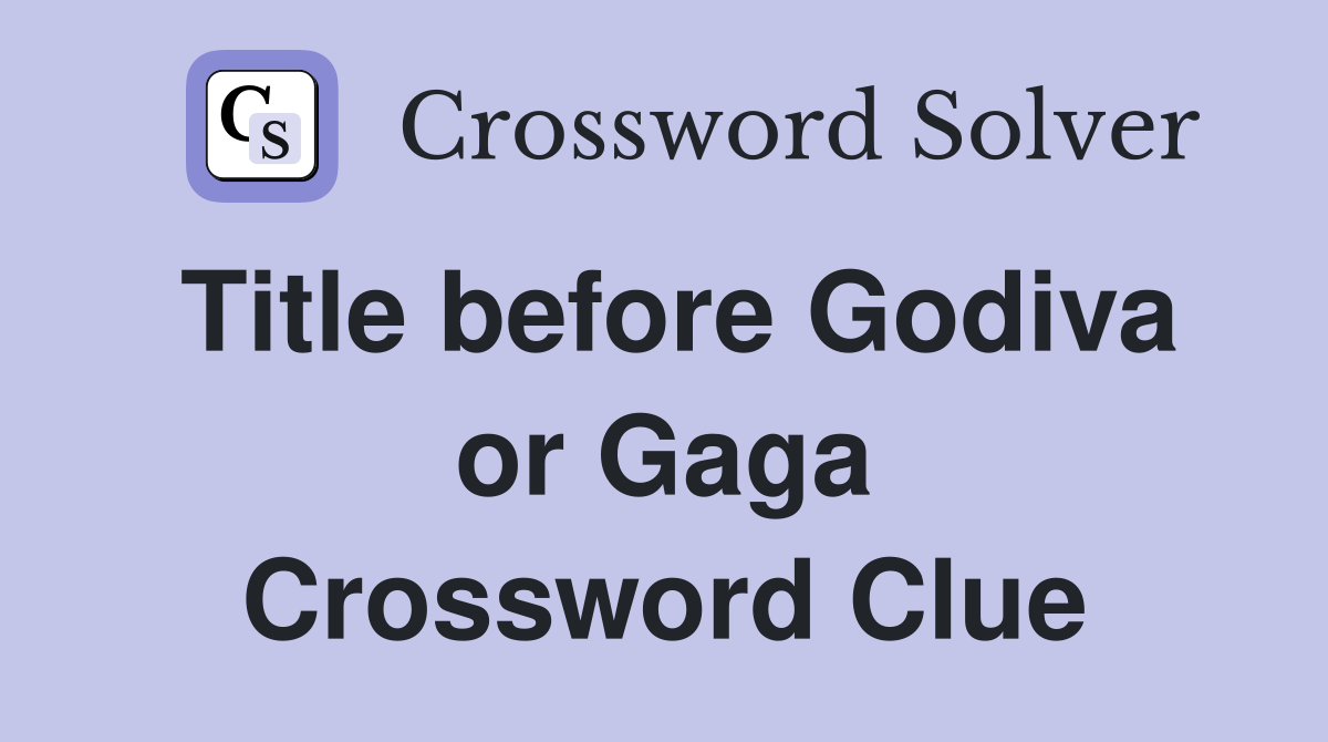 Title before Godiva or Gaga Crossword Clue