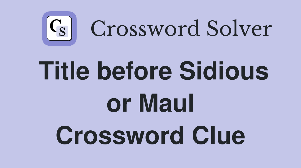 Title before Sidious or Maul Crossword Clue