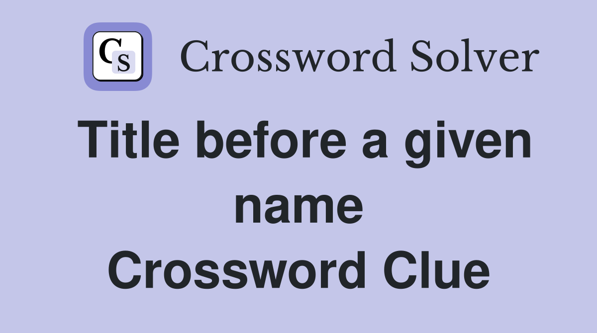Title before a given name Crossword Clue