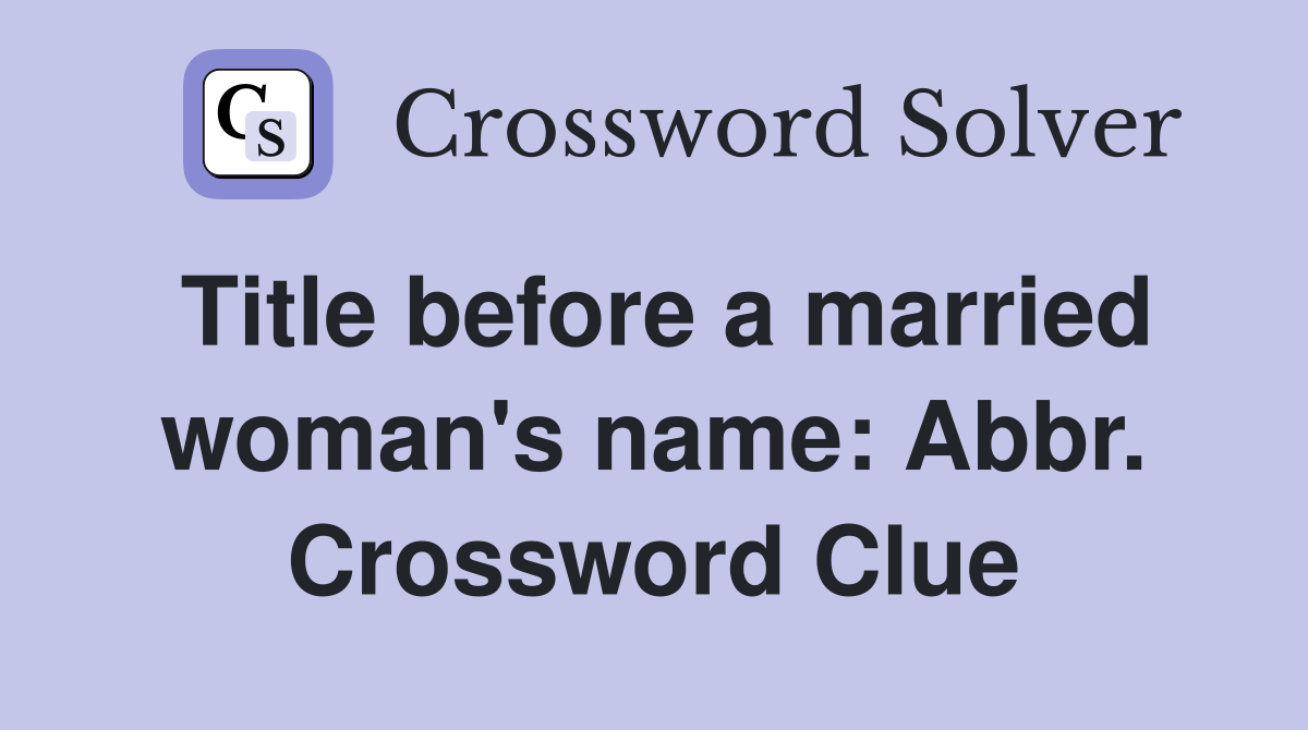 Title before a married woman's name: Abbr. Crossword Clue