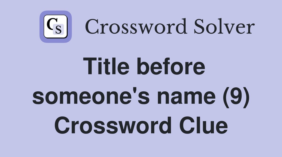 Title before someone's name (9) Crossword Clue