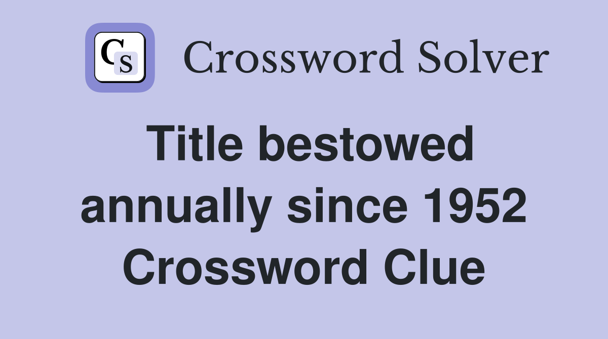 Title bestowed annually since 1952 Crossword Clue