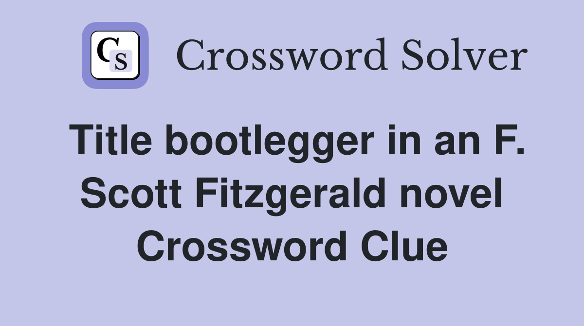 Title bootlegger in an F. Scott Fitzgerald novel Crossword Clue