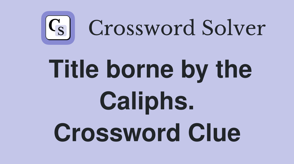 Title borne by the Caliphs. Crossword Clue