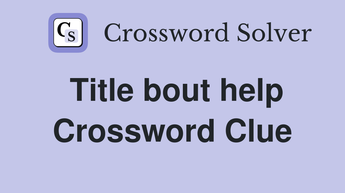 Title bout help Crossword Clue