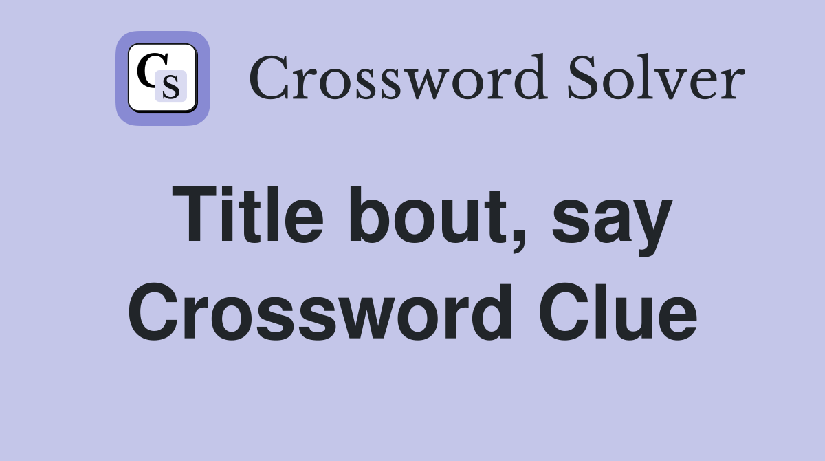 Title bout, say Crossword Clue