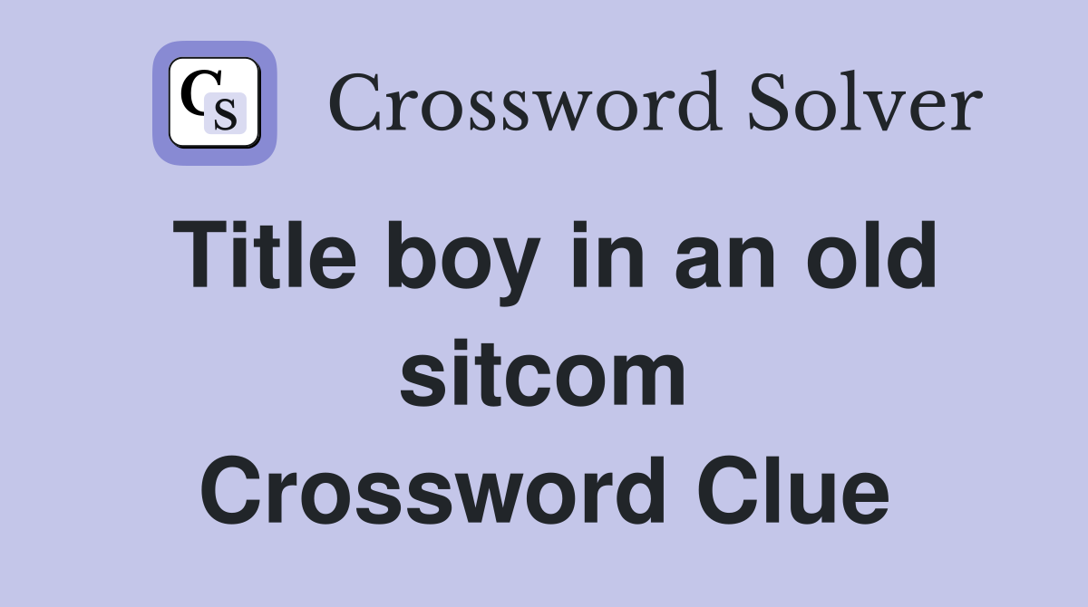 Title boy in an old sitcom Crossword Clue