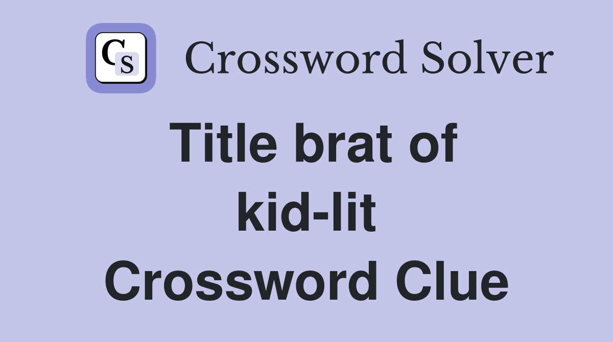 Title brat of kid-lit Crossword Clue