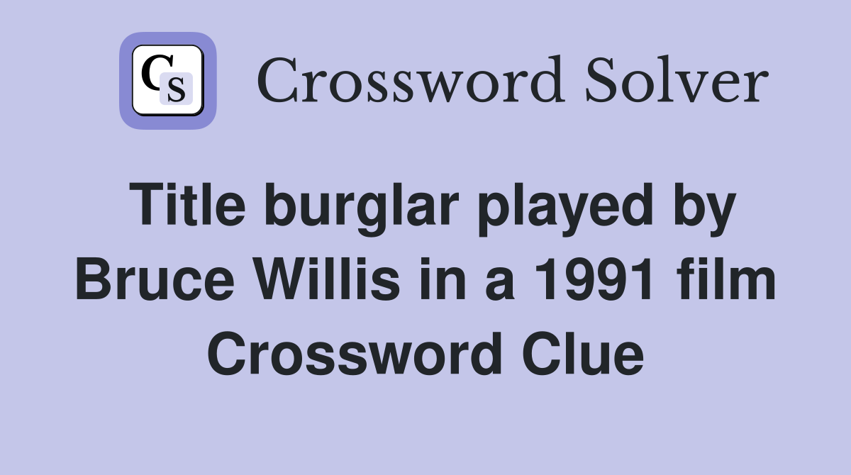 Title burglar played by Bruce Willis in a 1991 film Crossword Clue