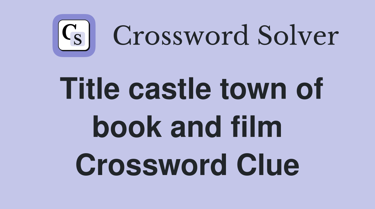 Title castle town of book and film Crossword Clue