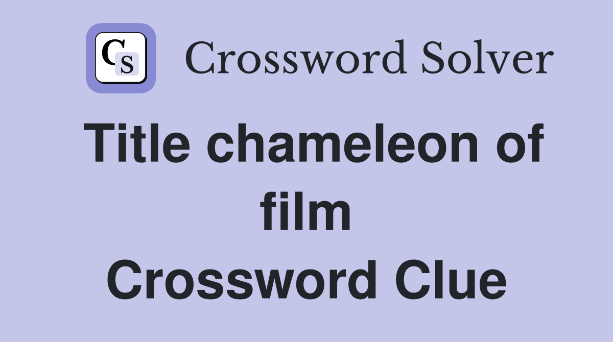 Title chameleon of film Crossword Clue