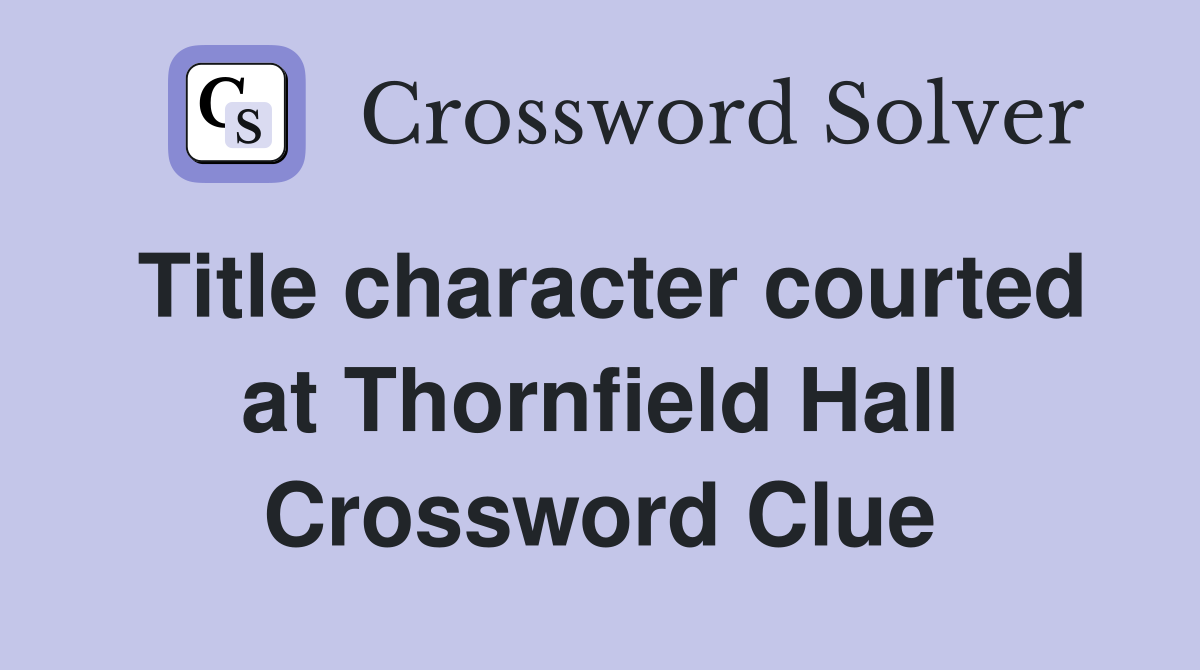 Title character courted at Thornfield Hall Crossword Clue