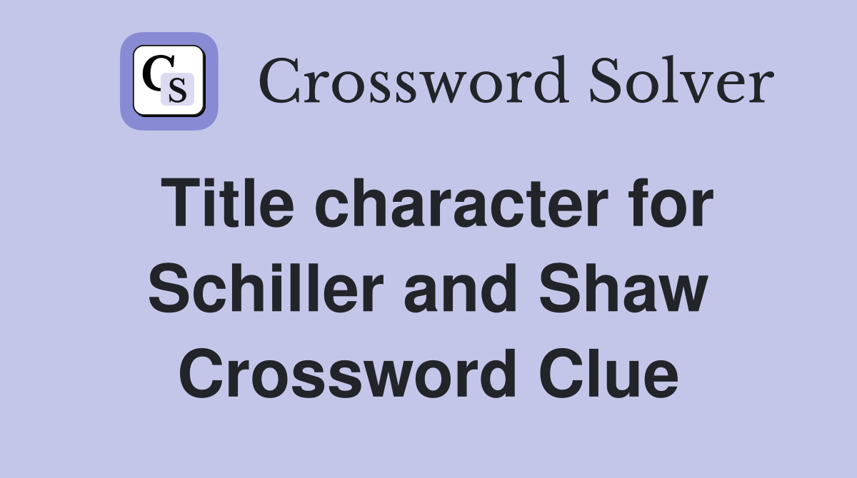 Title character for Schiller and Shaw Crossword Clue