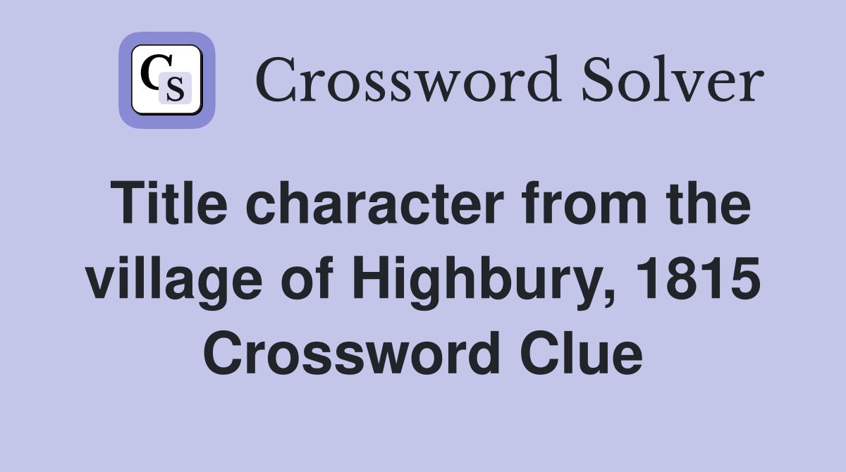 Title character from the village of Highbury, 1815 Crossword Clue