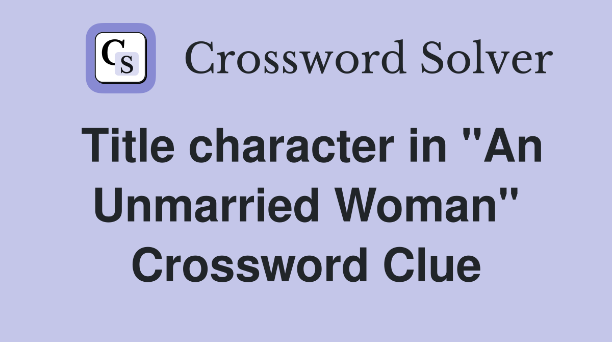 Title character in "An Unmarried Woman" Crossword Clue