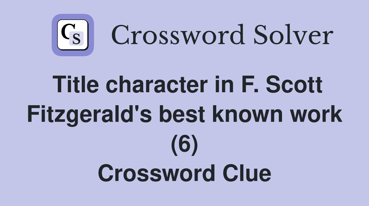 Title character in F. Scott Fitzgerald's best known work (6) Crossword Clue