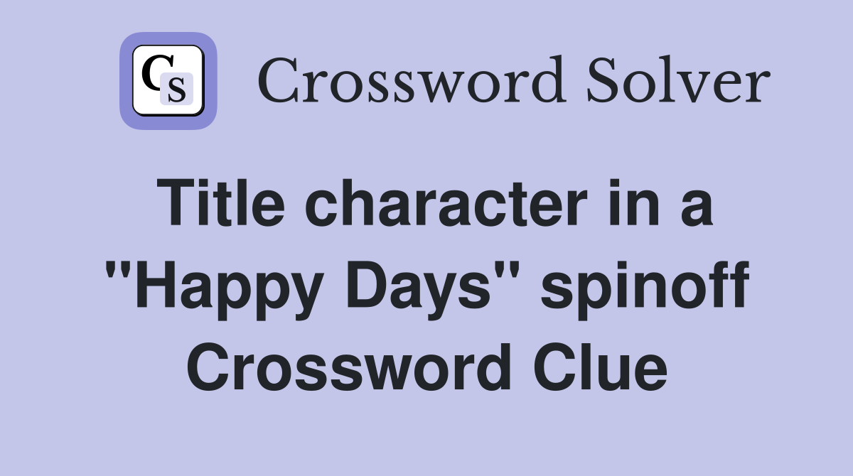 Title character in a "Happy Days" spinoff Crossword Clue