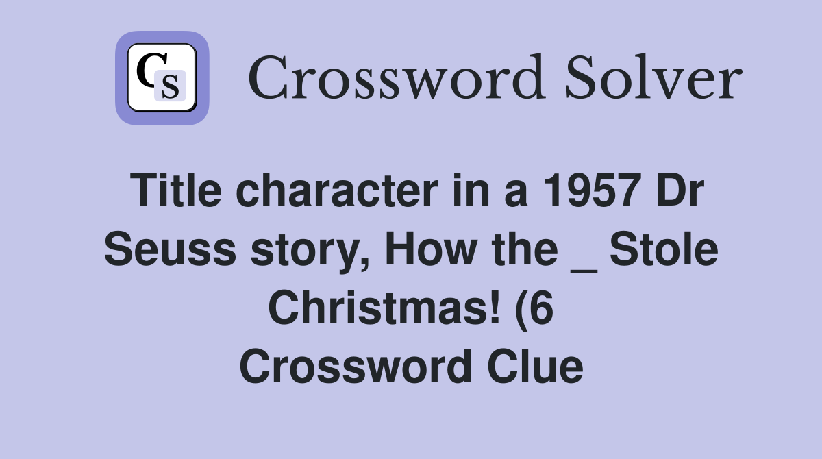 Title character in a 1957 Dr Seuss story How the Stole Christmas (6 Title character in a 1957 Dr Seuss story How the Stole Christmas (6