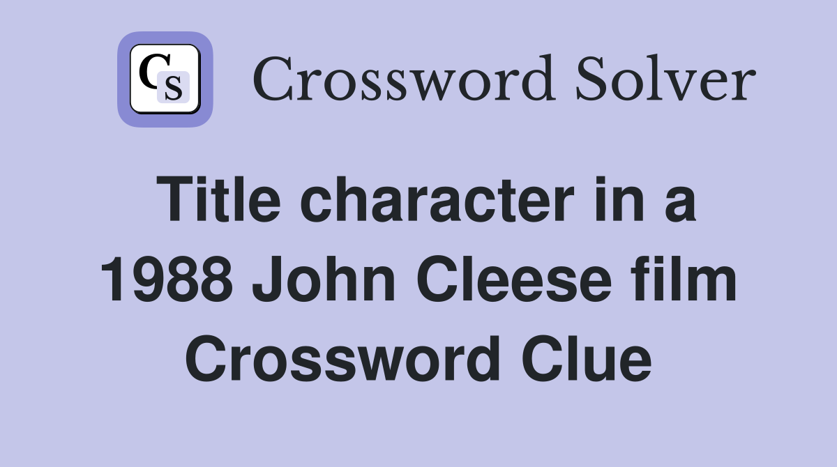 Title character in a 1988 John Cleese film Crossword Clue