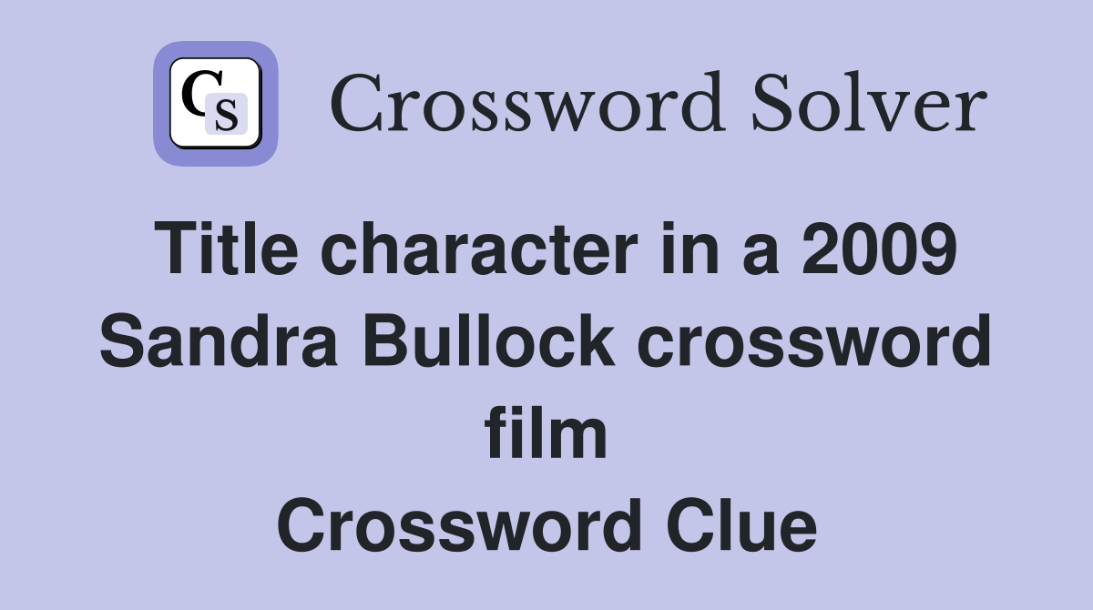Title character in a 2009 Sandra Bullock crossword film Crossword Clue