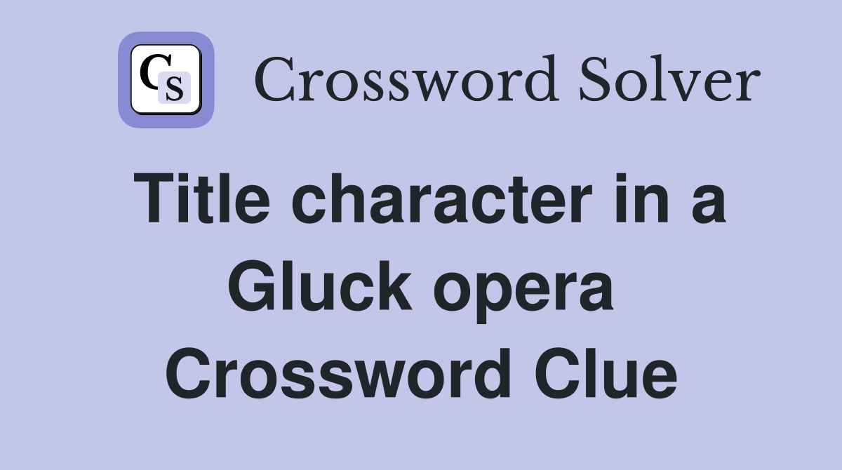 Title character in a Gluck opera Crossword Clue