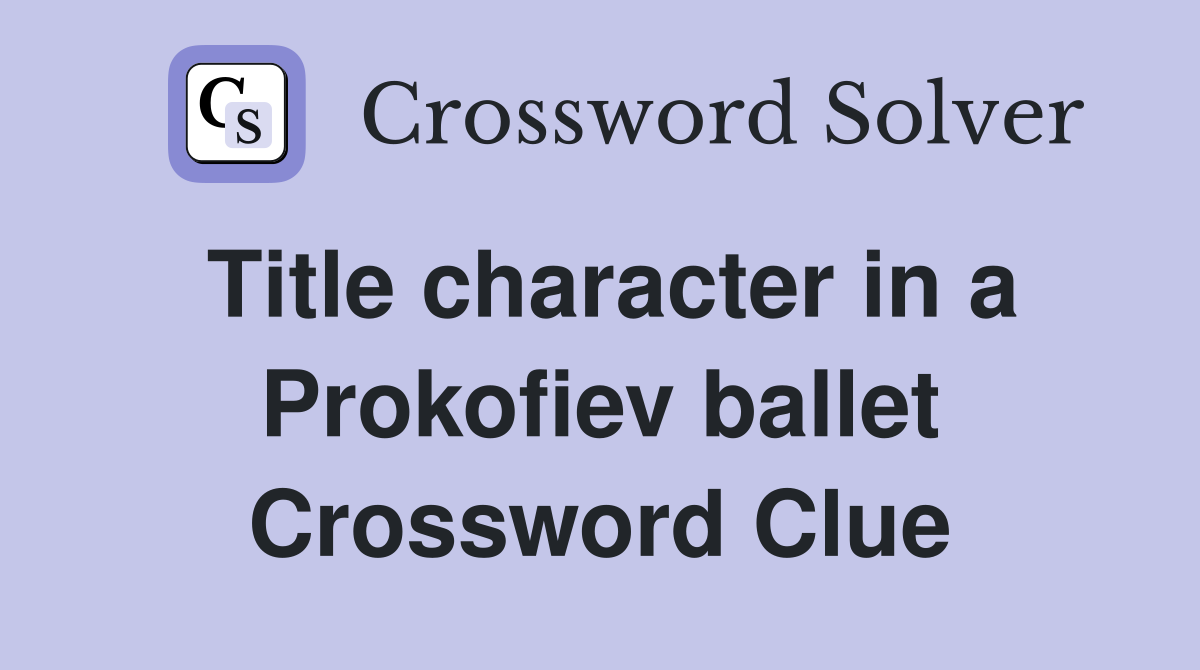 Title character in a Prokofiev ballet Crossword Clue