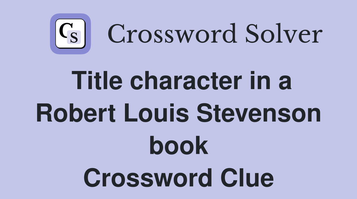 Title character in a Robert Louis Stevenson book Crossword Clue