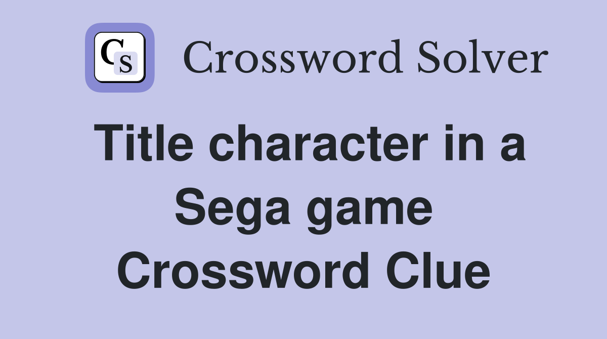 Title character in a Sega game Crossword Clue